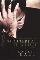 Shattered Justice by Karen Ball - TriciaGoyer.com